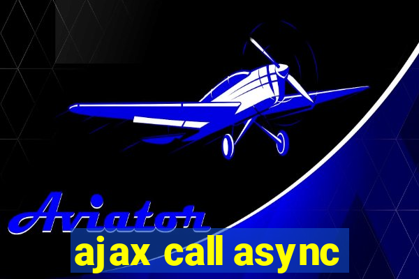 ajax call async